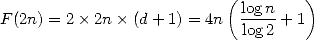                           (        )
                           logn
F(2n) = 2 × 2n× (d+ 1) = 4n log2 + 1
