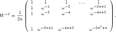           ( 1     1       1    ...    1    )
            1    w-1     w-2        w-2n+1
  -1   -1-  1    w-2     w-4        w-4n+2
W    = 2n   .                          .     .
            ..                          ..2
            1  w- 2n+1  w- 4n+2      w -2n+n
