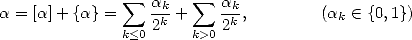 a = [a]+ {a}=  sum   ak+  sum   ak,        (a   (-  {0,1})
                  2k      2k           k
              k<0     k>0
