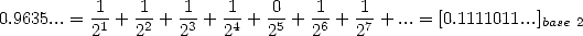          -1   1-  -1   1-   0-  -1   1-
0.9635...= 21 + 22 + 23 + 24 + 25 + 26 + 27 + ...= [0.1111011...]base 2
