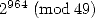 2964 (mod 49)  