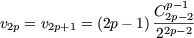                      p-1
v2p = v2p+1 = (2p- 1) C2p-2
                    22p- 2