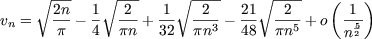       V~  2n  1 V~ -2-   1 V~ -2--  21 V~ --2-   (  1 )
vn =   ---- -  ---+ --  ---3- --   --5 + o -5-
       p    4  pn   32  pn    48   pn      n2