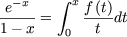         integral 
e-x--    xf-(t)
1- x =  0   t dt