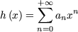       + oo 
h(x) =  sum  a xn
      n=0 n