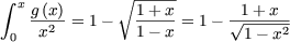  integral  xg (x)      V~  1-+-x      1 + x
   --2- = 1-   ----- = 1-  V~ ----2-
 0  x          1 - x        1- x